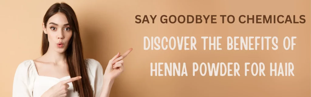 SAY GOODBYE TO CHEMICALS DISCOVER THE BENEFITS OF HENNA POWDER FOR HAIR - www.dkihenna.com