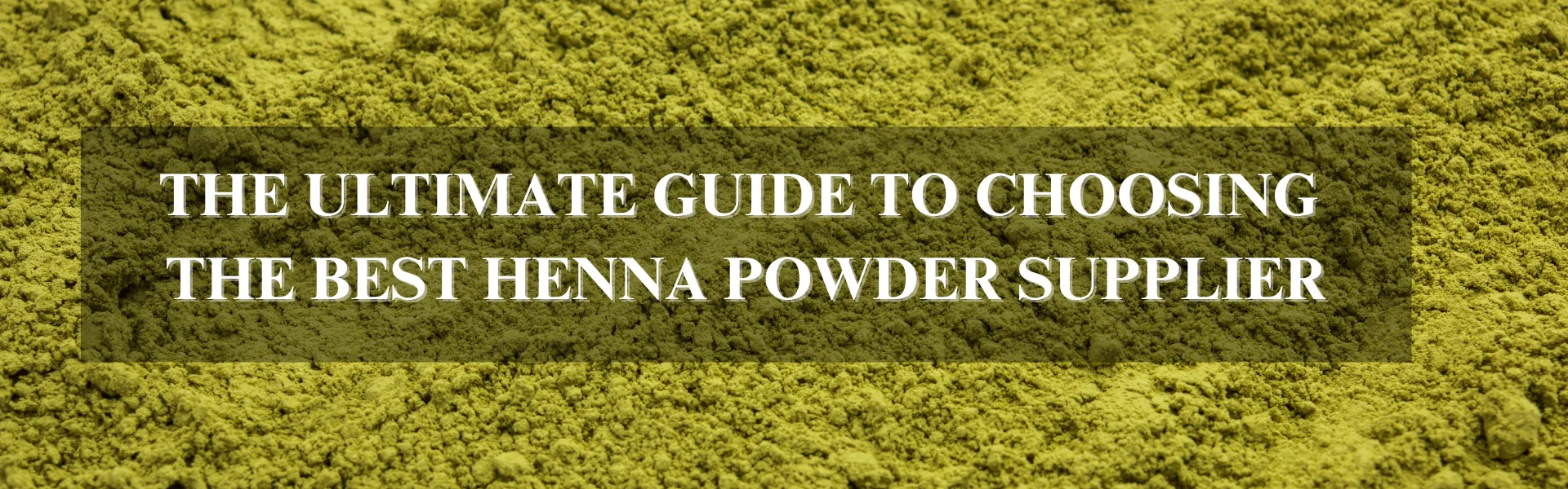 Best Henna Powder Supplier The Ultimate Guide to Choose