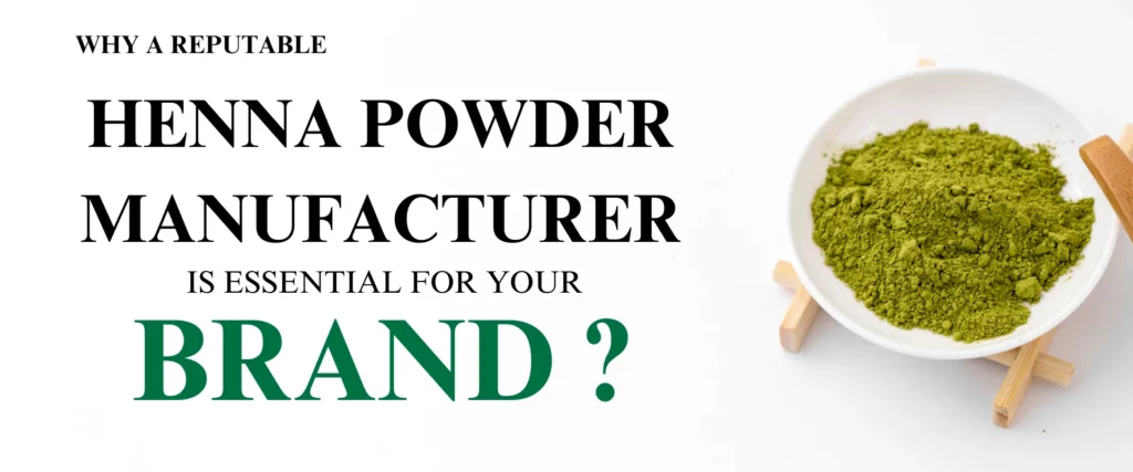 WHY INVESTING IN A REPUTABLE HENNA POWDER MANUFACTURER IS ESSENTIAL FOR YOUR BRAND - www.dkihenna